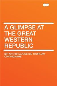 A Glimpse at the Great Western Republic