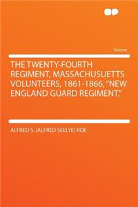 The Twenty-Fourth Regiment, Massachusuetts Volunteers, 1861-1866, 