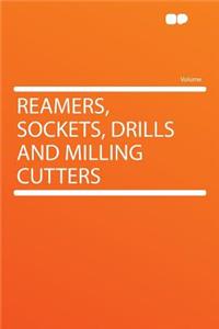 Reamers, Sockets, Drills and Milling Cutters