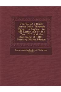 Journal of a Route Across India, Through Egypt, to England, in the Latter End of the Year 1817, and the Beginning of 1818 - Primary Source Edition