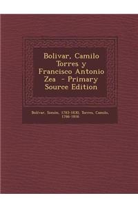 Bolivar, Camilo Torres y Francisco Antonio Zea