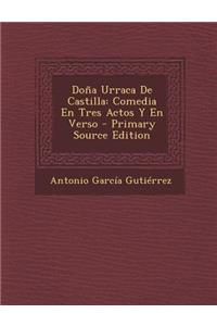 Dona Urraca de Castilla: Comedia En Tres Actos y En Verso - Primary Source Edition