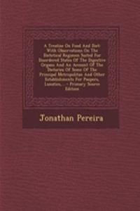 A Treatise on Food and Diet: With Observations on the Dietetical Regimen Suited for Disordered States of the Digestive Organs and an Account of the Dietaries of Some of the Principal Metropolitan and Other Establishments for Paupers, Lunatics, ...