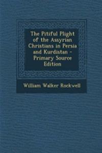 The Pitiful Plight of the Assyrian Christians in Persia and Kurdistan