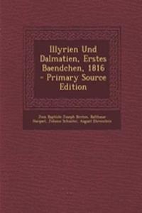 Illyrien Und Dalmatien, Erstes Baendchen, 1816 - Primary Source Edition