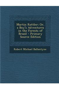 Martin Rattler; Or, a Boy's Adventures in the Forests of Brazil