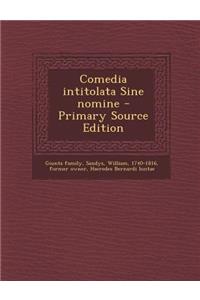Comedia Intitolata Sine Nomine - Primary Source Edition
