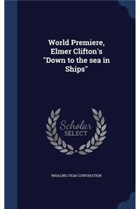 World Premiere, Elmer Clifton's Down to the sea in Ships