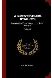 A History of the Irish Dominicans: From Original Sources and Unpublished Records; Volume 1