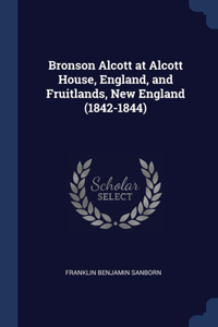 Bronson Alcott at Alcott House, England, and Fruitlands, New England (1842-1844)