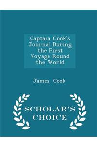 Captain Cook's Journal During the First Voyage Round the World - Scholar's Choice Edition