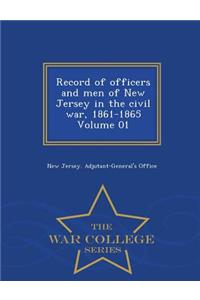 Record of Officers and Men of New Jersey in the Civil War, 1861-1865 Volume 01 - War College Series