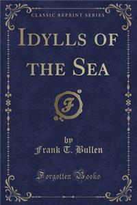 Idylls of the Sea (Classic Reprint)