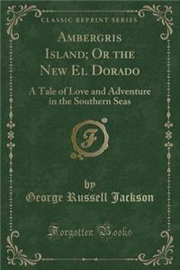 Ambergris Island; Or the New El Dorado