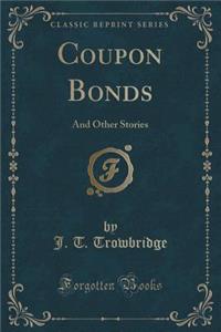 Coupon Bonds: And Other Stories (Classic Reprint)
