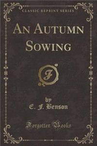 An Autumn Sowing (Classic Reprint)