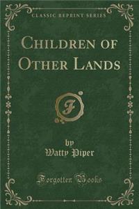 Children of Other Lands (Classic Reprint)