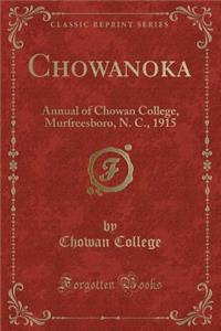 Chowanoka: Annual of Chowan College, Murfreesboro, N. C., 1915 (Classic Reprint)