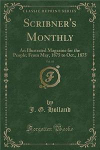 Scribner's Monthly, Vol. 10: An Illustrated Magazine for the People; From May, 1875 to Oct., 1875 (Classic Reprint)