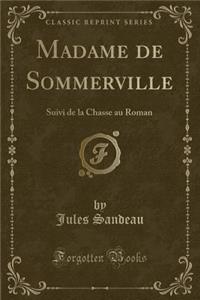 Madame de Sommerville: Suivi de la Chasse Au Roman (Classic Reprint)