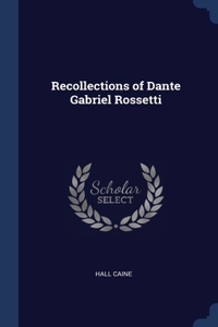 Recollections of Dante Gabriel Rossetti