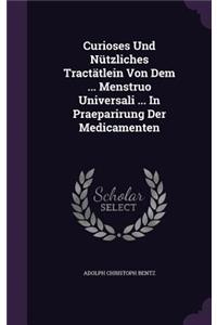 Curioses Und Nutzliches Tractatlein Von Dem ... Menstruo Universali ... in Praeparirung Der Medicamenten