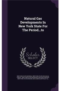Natural Gas Developments in New York State for the Period...to
