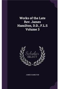 Works of the Late Rev. James Hamilton, D.D., F.L.S Volume 3