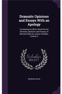 Dramatic Opinions and Essays With an Apology