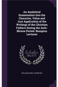 Analytical Examination Into the Character, Value and Just Application of the Writings of the Christian Fathers During the Ante-Nicene Period. Bampton Lectures