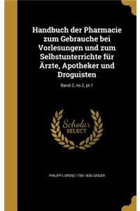Handbuch Der Pharmacie Zum Gebrauche Bei Vorlesungen Und Zum Selbstunterrichte Fur Arzte, Apotheker Und Droguisten; Band 2, No.2, PT.1