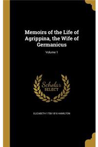 Memoirs of the Life of Agrippina, the Wife of Germanicus; Volume 1