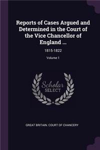 Reports of Cases Argued and Determined in the Court of the Vice Chancellor of England ...