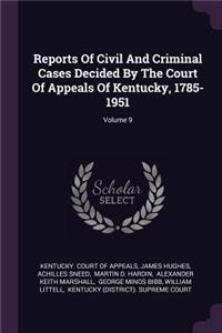 Reports of Civil and Criminal Cases Decided by the Court of Appeals of Kentucky, 1785-1951; Volume 9