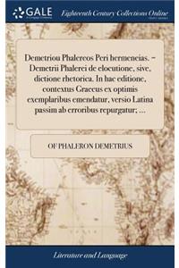 Demetriou Phalereos Peri Hermeneias. = Demetrii Phalerei de Elocutione, Sive, Dictione Rhetorica. in Hac Editione, Contextus Graecus Ex Optimis Exemplaribus Emendatur, Versio Latina Passim AB Erroribus Repurgatur; ...