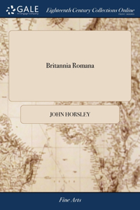 BRITANNIA ROMANA: OR THE ROMAN ANTIQUITI