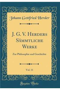 J. G. V. Herders SÃ¤mmtliche Werke, Vol. 11: Zur Philosophie Und Geschichte (Classic Reprint)