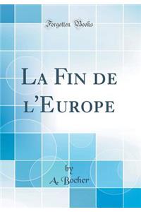 La Fin de l'Europe (Classic Reprint)