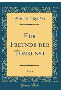 FÃ¼r Freunde Der Tonkunst, Vol. 1 (Classic Reprint)