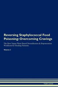 Reversing Staphylococcal Food Poisoning: Overcoming Cravings the Raw Vegan Plant-Based Detoxification & Regeneration Workbook for Healing Patients. Volume 3