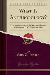 What Is Anthropology?