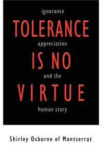 Tolerance is no Virtue