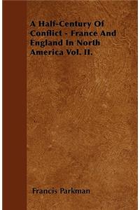 A Half-Century Of Conflict - France And England In North America Vol. II.