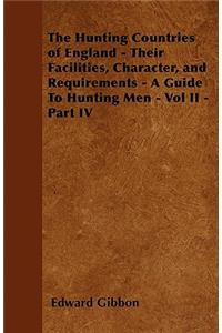 The Hunting Countries of England - Their Facilities, Character, and Requirements - A Guide To Hunting Men - Vol II - Part IV
