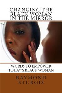 Changing the Black Woman in the Mirror: Words to Empower Today's Black Woman