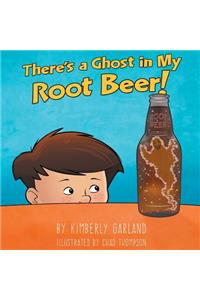 There's a Ghost in My Root Beer!
