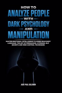 How to Analyze People with Dark Psychology and Manipulation