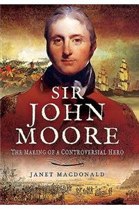 Sir John Moore: The Making of a Controversial Hero