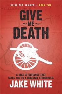 Dying for Summer: Book Two: Give Me Death