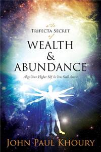 Trifecta Secret of Wealth & Abundance